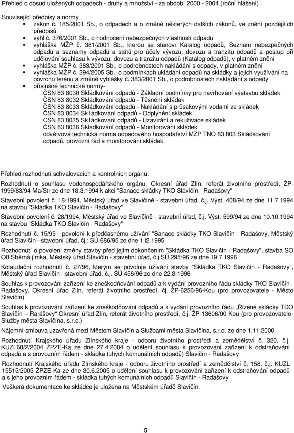 , kterou se stanoví Katalog odpadů, Seznam nebezpečných odpadů a seznamy odpadů a států pro účely vývozu, dovozu a tranzitu odpadů a postup při udělování souhlasu k vývozu, dovozu a tranzitu odpadů