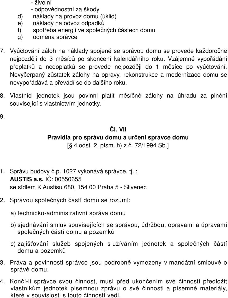 Vzájemné vypořádání přeplatků a nedoplatků se provede nejpozději do 1 měsíce po vyúčtování.