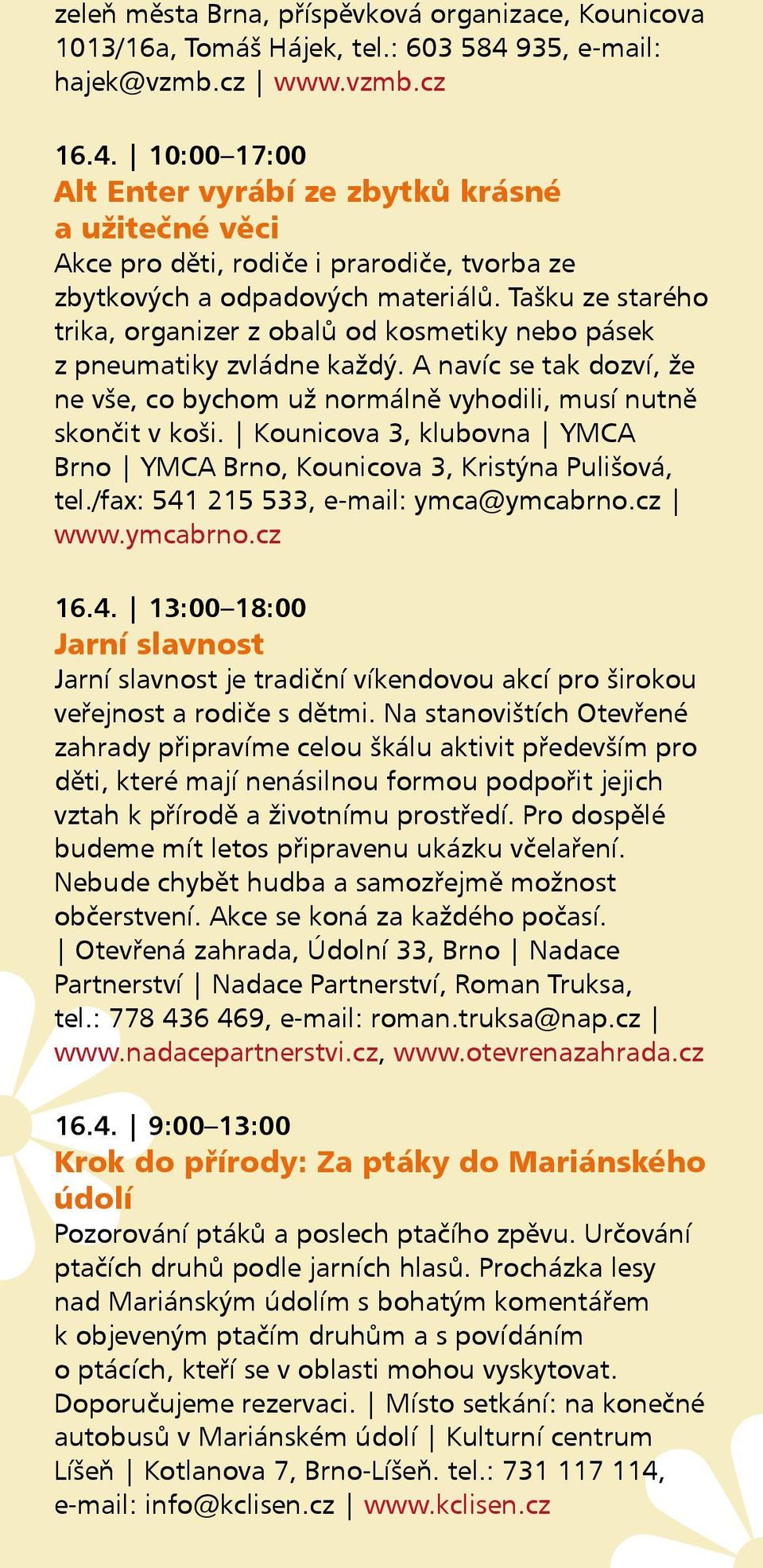Tašku ze starého trika, organizer z obalů od kosmetiky nebo pásek z pneumatiky zvládne každý. A navíc se tak dozví, že ne vše, co bychom už normálně vyhodili, musí nutně skončit v koši.