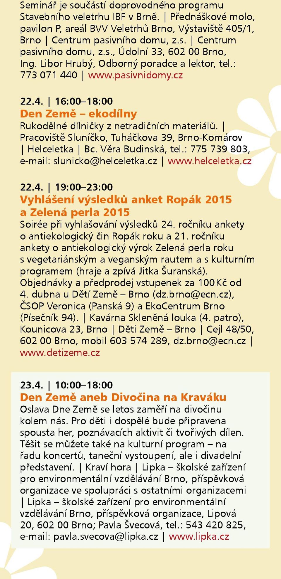 Pracoviště Sluníčko, Tuháčkova 39, Brno-Komárov Helceletka Bc. Věra Budinská, tel.: 775 739 803, e-mail: slunicko@helceletka.cz www.helceletka.cz 22.4.