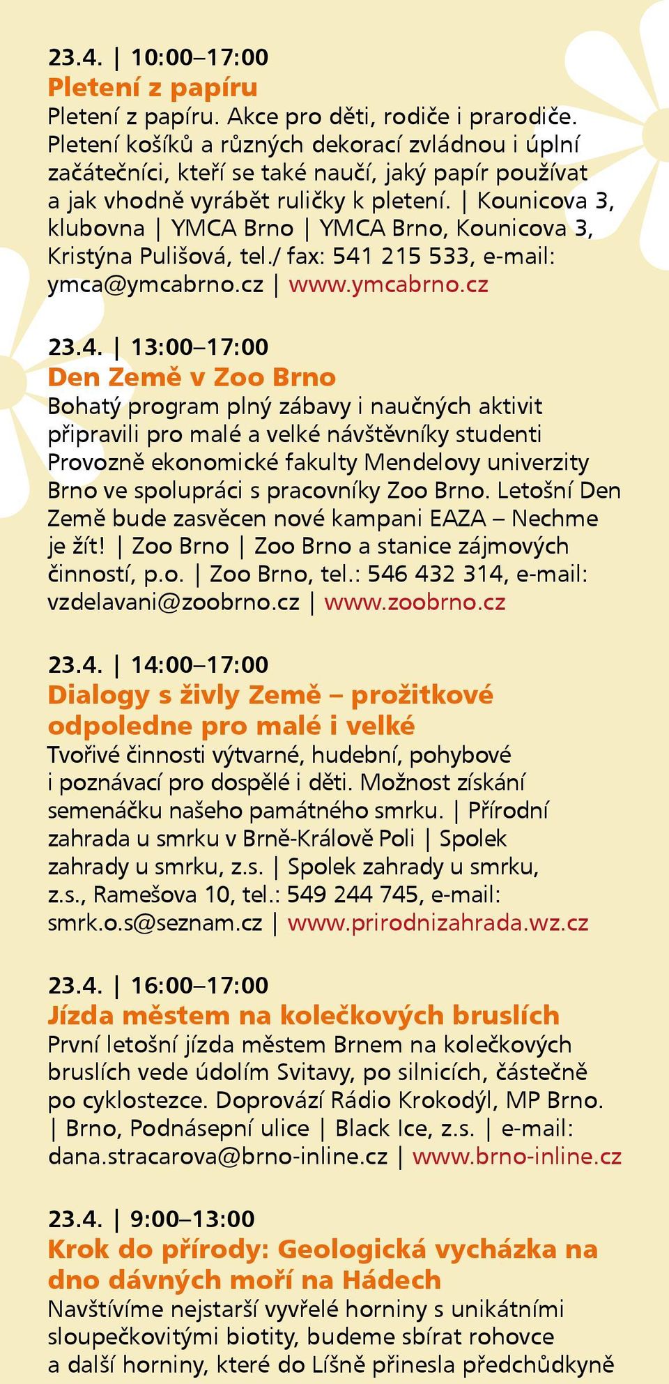 Kounicova 3, klubovna YMCA Brno YMCA Brno, Kounicova 3, Kristýna Pulišová, tel./ fax: 541