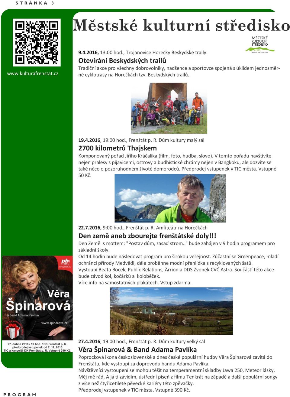 Beskydských trailů. 19.4.2016, 19:00 hod., Frenštát p. R. Dům kultury malý sál 2700 kilometrů Thajskem Komponovaný pořad Jiřího Kráčalíka (film, foto, hudba, slovo).
