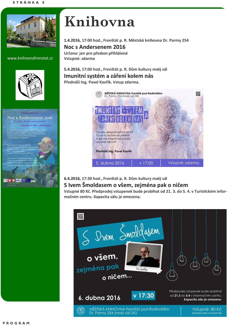 Dům kultury malý sál Imunitní systém a záření kolem nás Přednáší Ing. Pavel Kavřík. Vstup zdarma. 6.4.2016, 17:30 hod., Frenštát p. R.