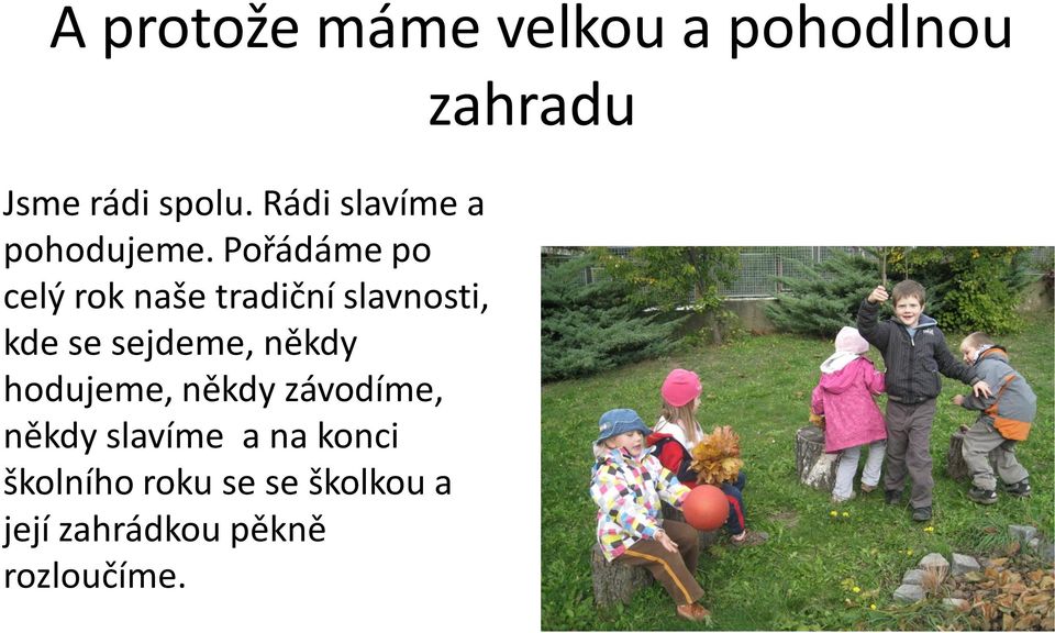 Pořádáme po celý rok naše tradiční slavnosti, kde se sejdeme,