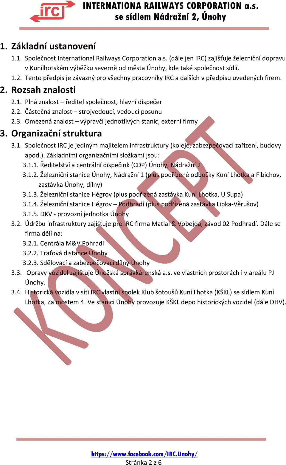 3. Omezená znalost výpravčí jednotlivých stanic, externí firmy 3. Organizační struktura 3.1. Společnost IRC je jediným majitelem infrastruktury (koleje, zabezpečovací zařízení, budovy apod.).