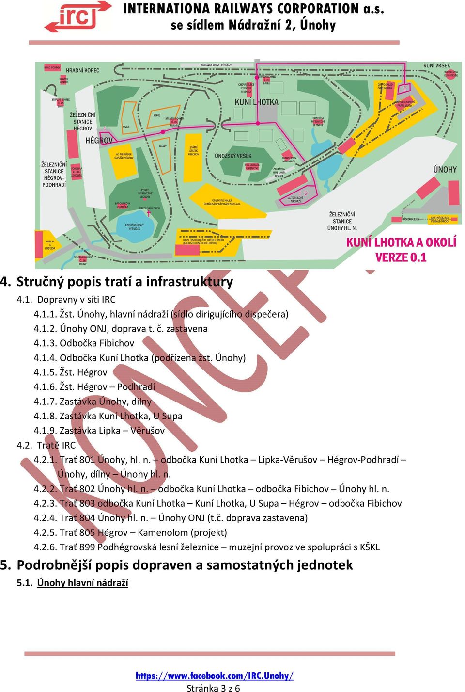 odbočka Kuní Lhotka Lipka-Věrušov Hégrov-Podhradí Únohy, dílny Únohy hl. n. 4.2.2. Trať 802 Únohy hl. n. odbočka Kuní Lhotka odbočka Fibichov Únohy hl. n. 4.2.3.