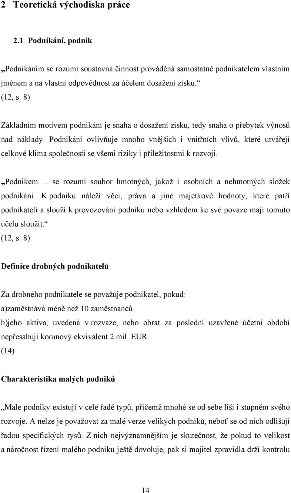 Podnikání ovlivňuje mnoho vnějších i vnitřních vlivů, které utvářejí celkové klima společnosti se všemi riziky i příležitostmi k rozvoji. Podnikem.
