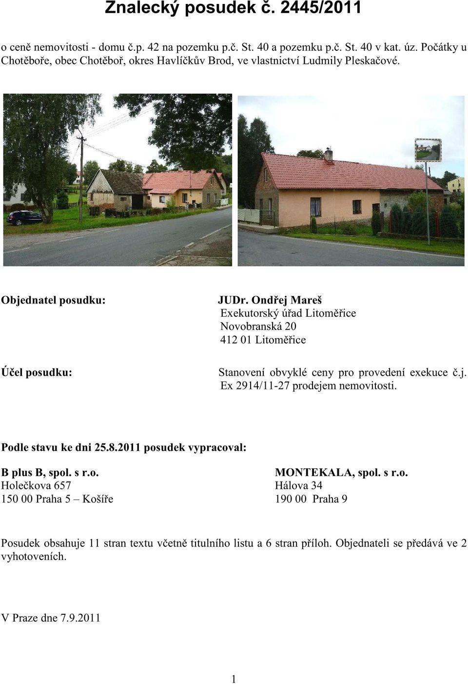 Ond ej Mareš Exekutorský ú ad Litom ice Novobranská 20 412 01 Litom ice Stanovení obvyklé ceny pro provedení exekuce.j. Ex 2914/11-27 prodejem nemovitosti.