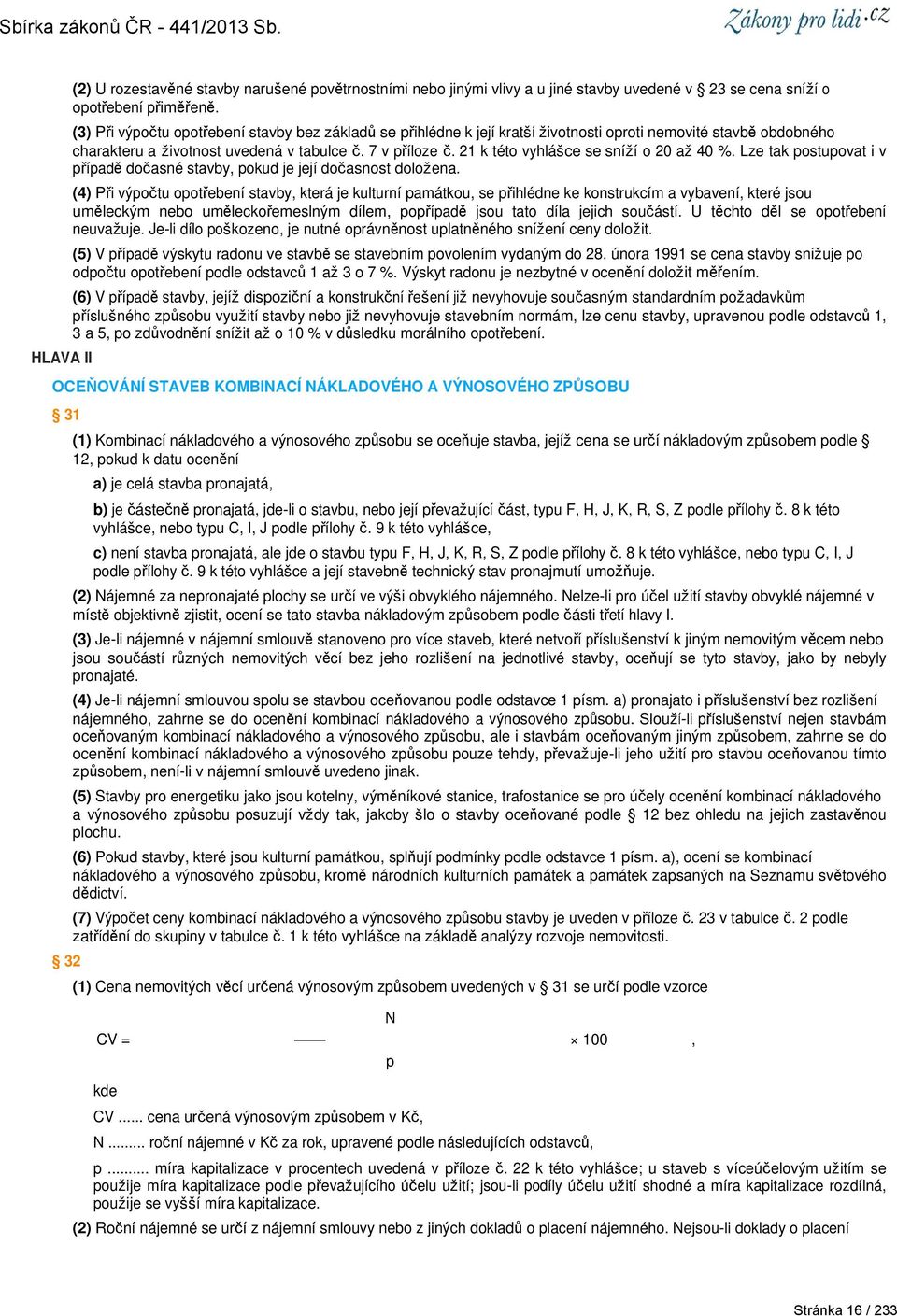 21 k této vyhlášce se sníží o 20 až 40 %. Lze tak postupovat i v případě dočasné stavby, pokud je její dočasnost doložena.