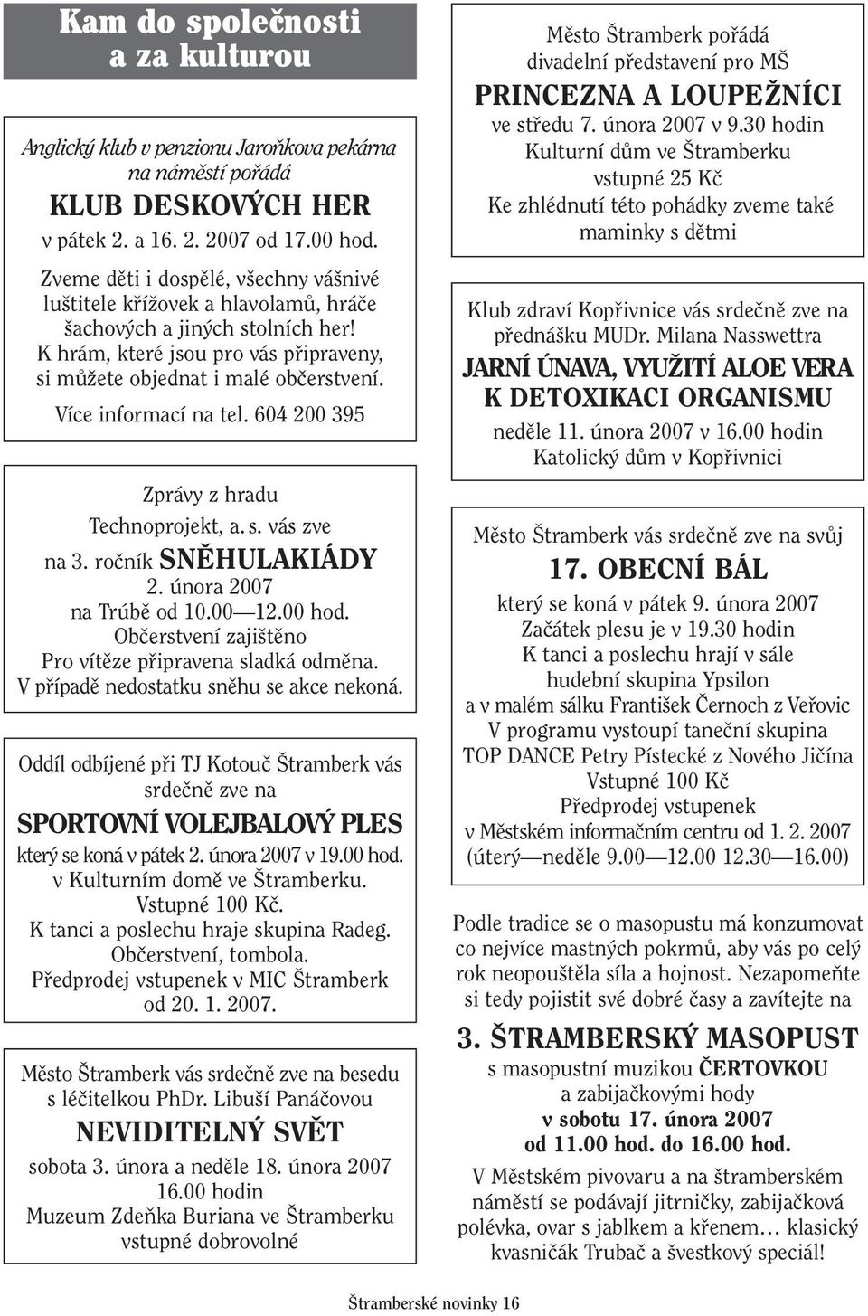Více informací na tel. 604 200 395 Zprávy z hradu Technoprojekt, a. s. vás zve na 3. roãník SNùHULAKIÁDY 2. února 2007 na Trúbû od 10.00 12.00 hod.