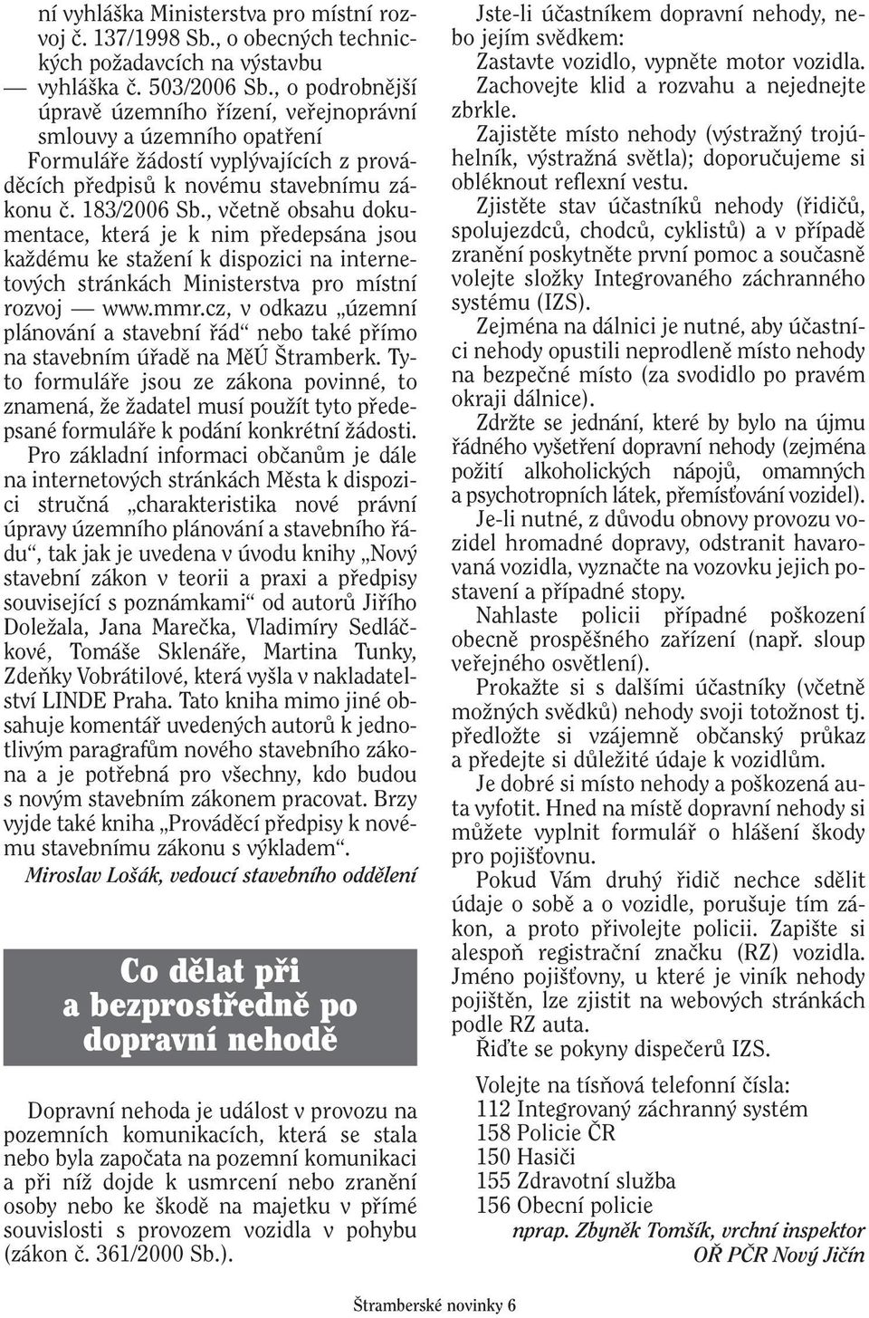 , vãetnû obsahu dokumentace, která je k nim pfiedepsána jsou kaïdému ke staïení k dispozici na internetov ch stránkách Ministerstva pro místní rozvoj www.mmr.