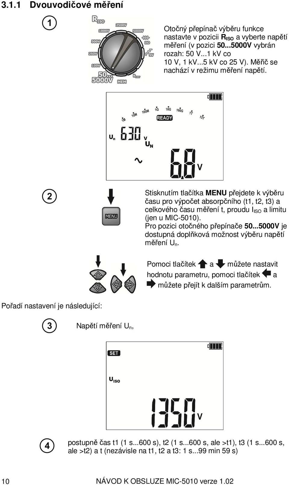 Pro pozici otočného přepínače 50...5000V je dostupná doplňková možnost výběru napětí měření U n.