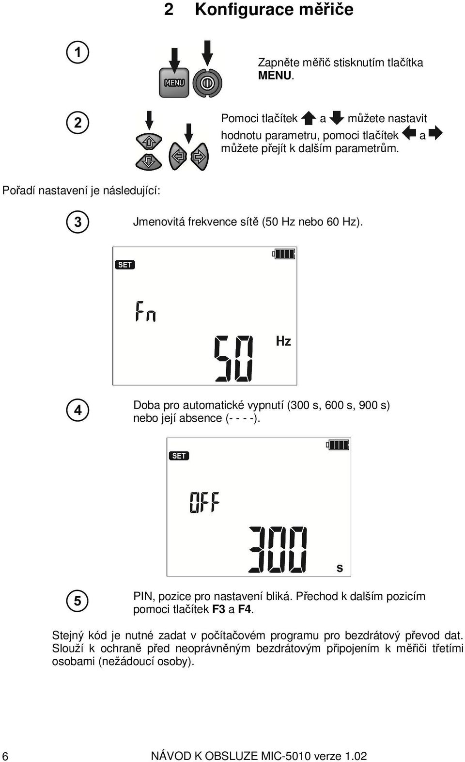 Pořadí nastavení je následující: Jmenovitá frekvence sítě (50 Hz nebo 60 Hz).