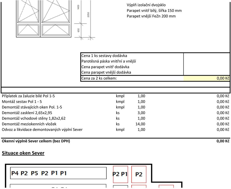 1 5 kmpl 1,00 Demontáž zasklení 2,65x2,95 ks 3,00 Demontáž vchodové stěny 1,82x2,62 ks 1,00 Demontáž