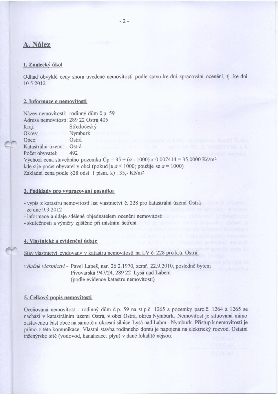 pouzije se a: 1000), ZeHadni cena podle $28 odst. pism. k) : 35,- Ktlmz 3. Podkladv oro v.vnracovr{ni nosudku - vypis z katastru nemovitosti list vlastnictvi d.