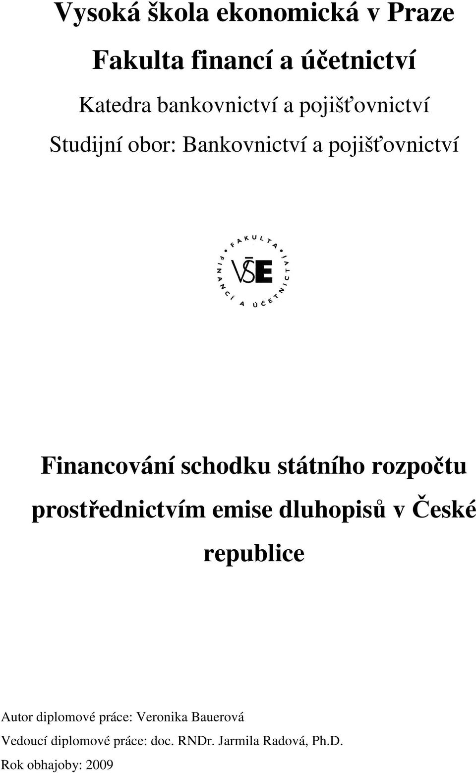 státního rozpočtu prostřednictvím emise dluhopisů v České republice Autor diplomové