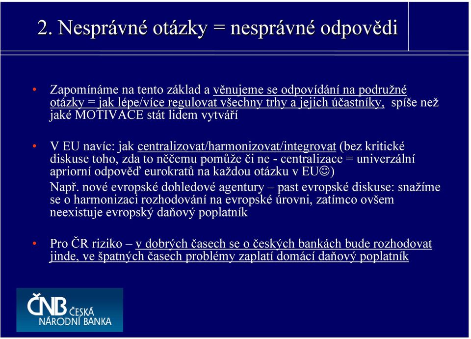 = univerzální apriorní odpověď eurokratů na každou otázku v EU ) Např.