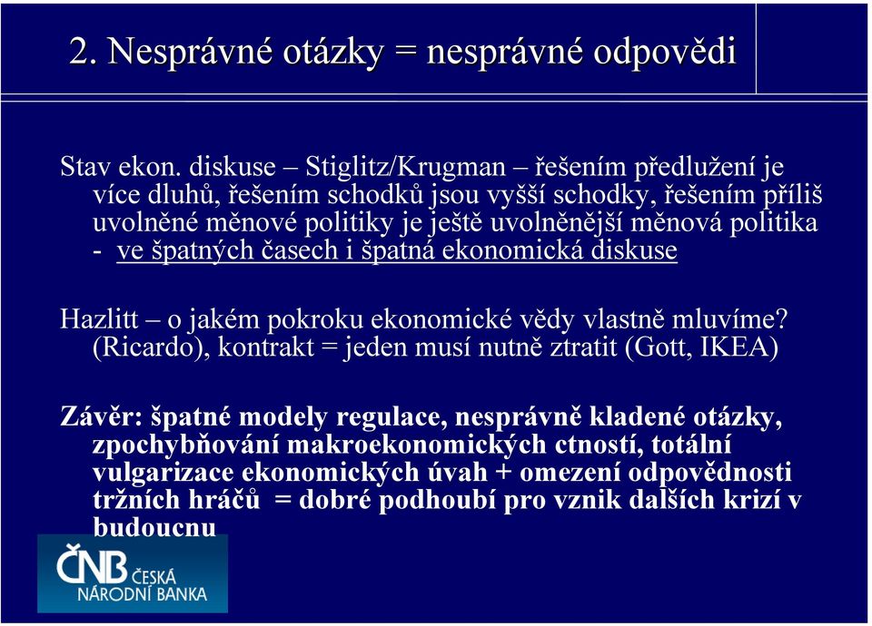 měnová politika - ve špatných časech i špatná ekonomická diskuse Hazlitt o jakém pokroku ekonomické vědy vlastně mluvíme?