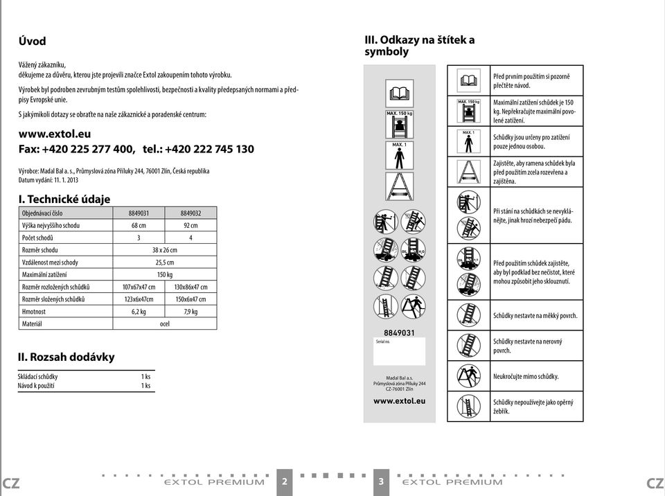 extol.eu Fax: +420 225 277 400, tel.: +420 222 745 130 Výrobce: Madal Bal a. s., Průmyslová zóna Příluky 244, 76001 Zlín, Česká republika Datum vydání: 11. 1. 2013 I.