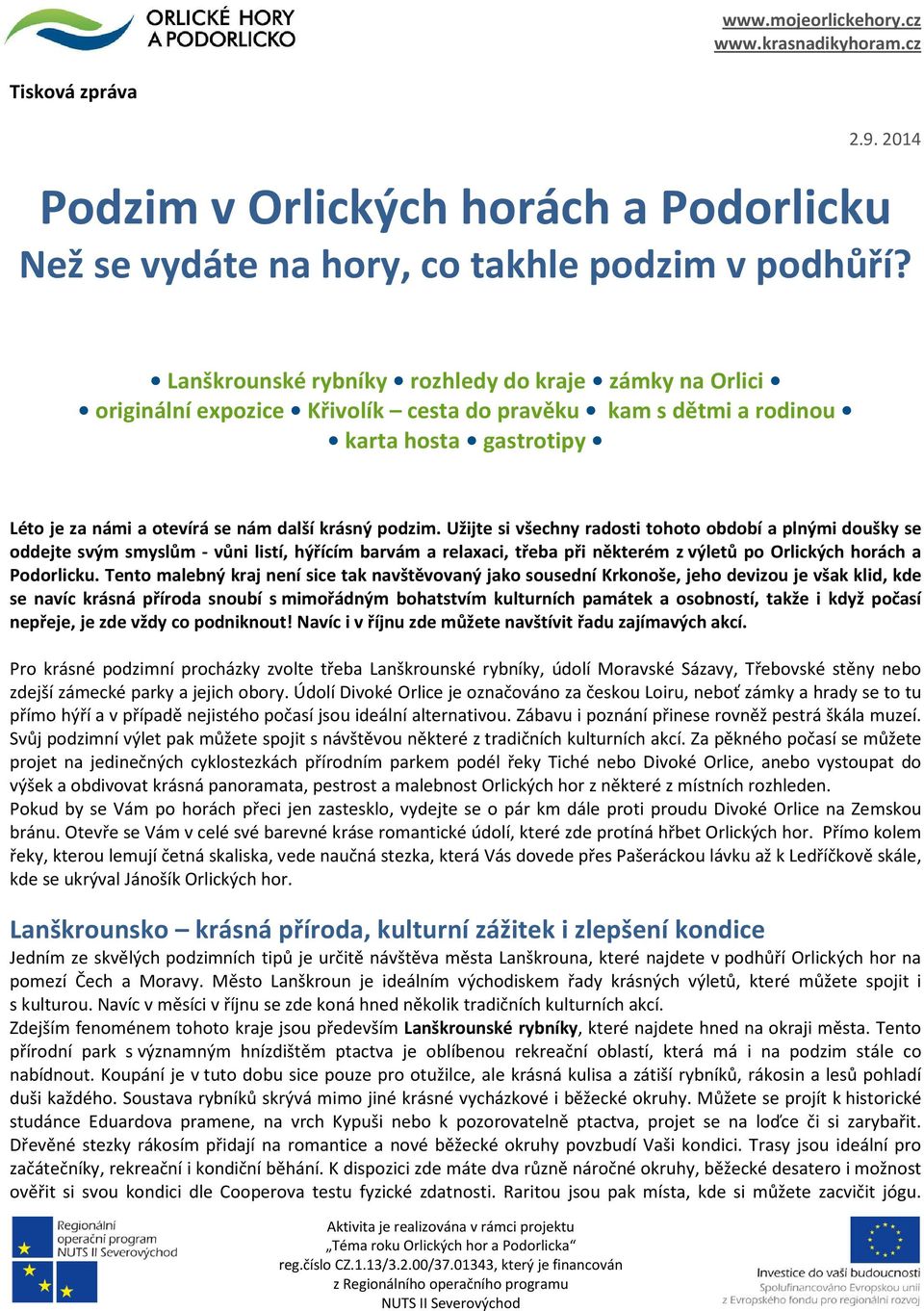 Užijte si všechny radosti tohoto období a plnými doušky se oddejte svým smyslům - vůni listí, hýřícím barvám a relaxaci, třeba při některém z výletů po Orlických horách a Podorlicku.