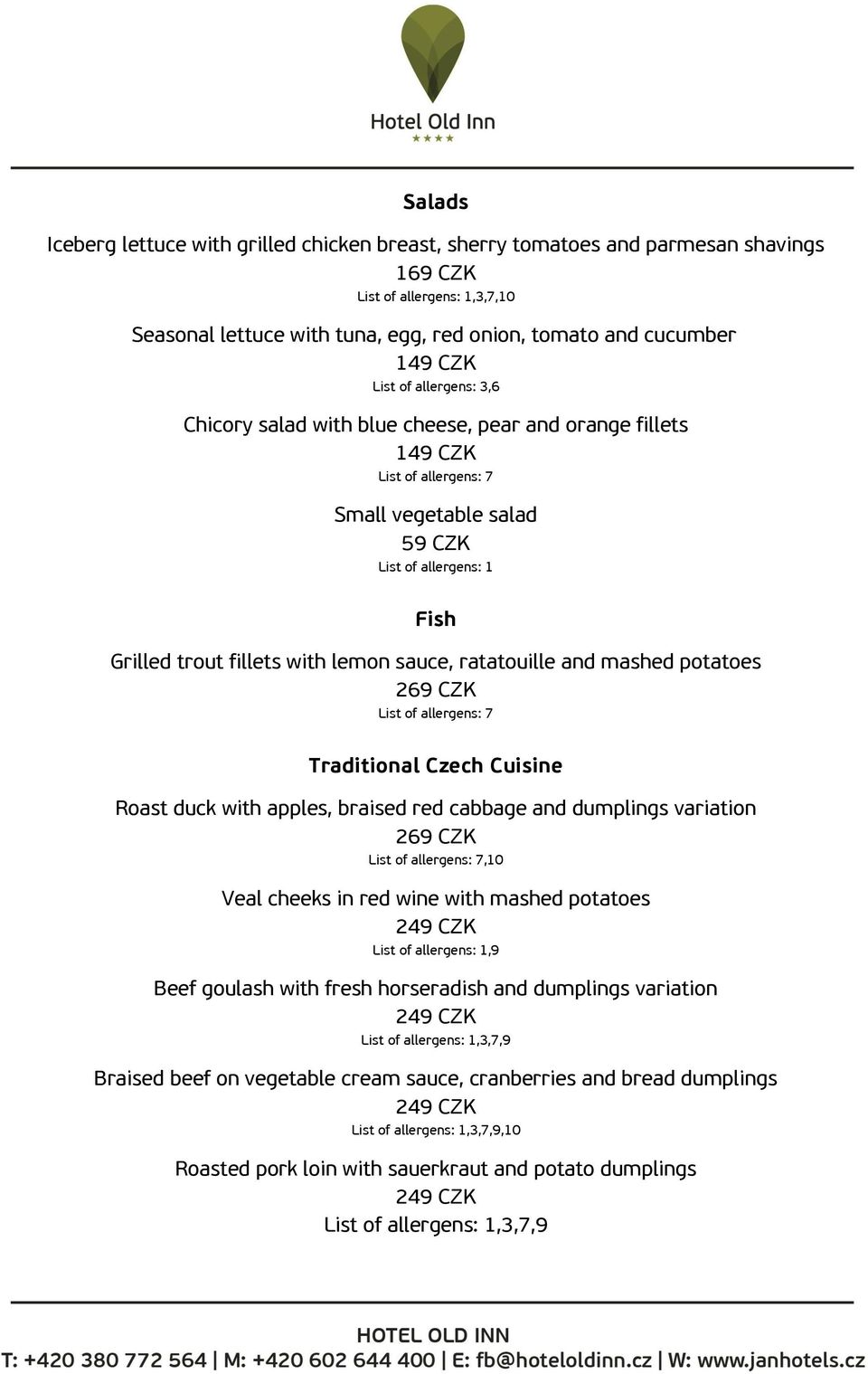 mashed potatoes List of allergens: 7 Traditional Czech Cuisine Roast duck with apples, braised red cabbage and dumplings variation List of allergens: 7,10 Veal cheeks in red wine with mashed potatoes