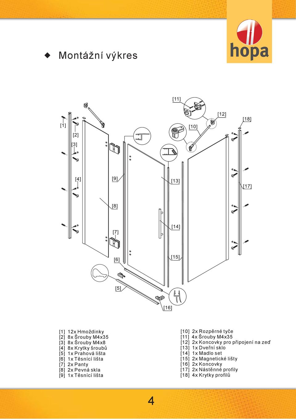 Rozpěrné tyče [11] 4x Šrouby M4x35 [12] 2x Koncovky pro připojení na zeď [13] 1x Dveřní sklo [14]