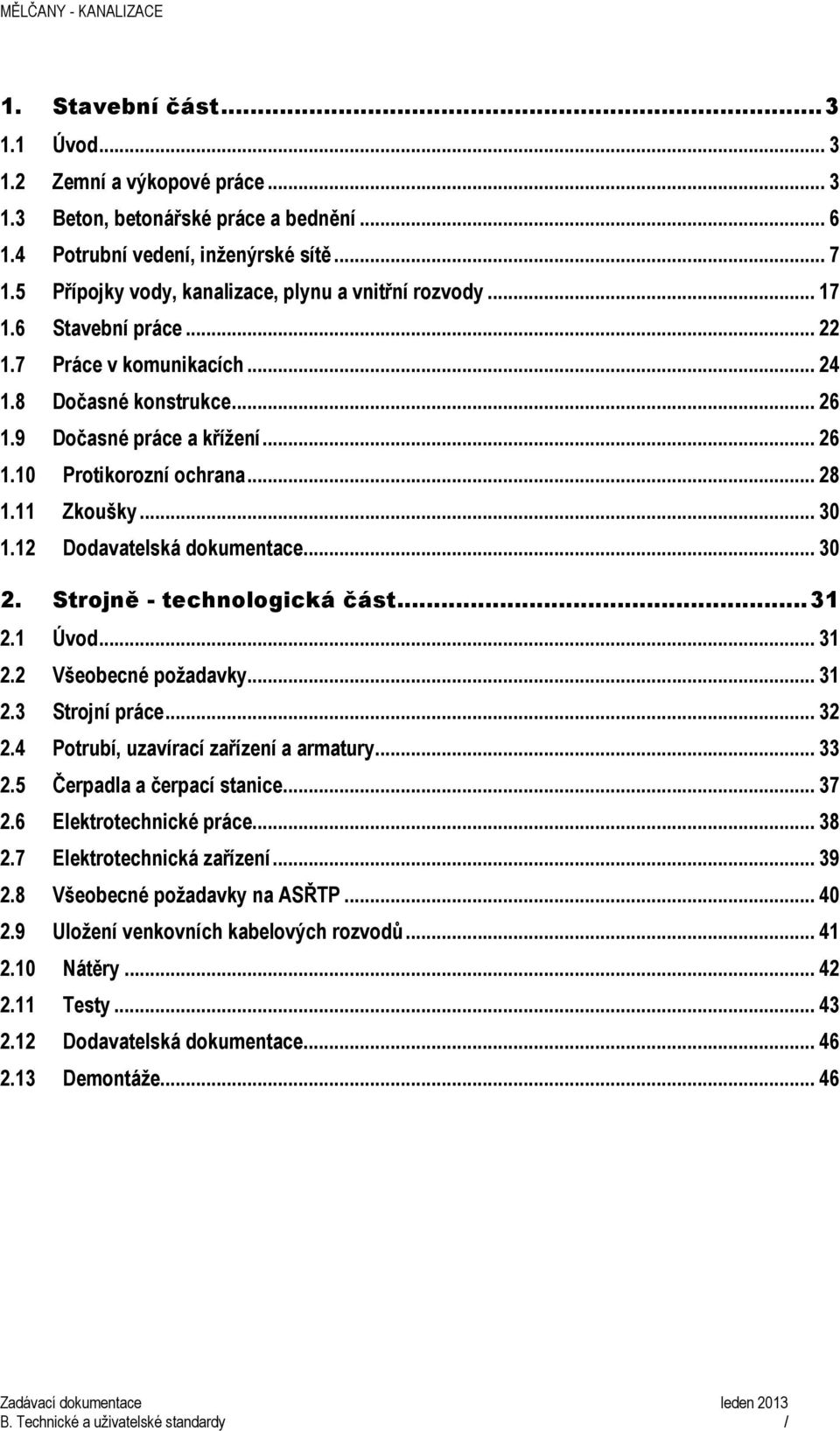 .. 28 1.11 Zkoušky... 30 1.12 Dodavatelská dokumentace... 30 2. Strojně - technologická část...31 2.1 Úvod... 31 2.2 Všeobecné požadavky... 31 2.3 Strojní práce... 32 2.