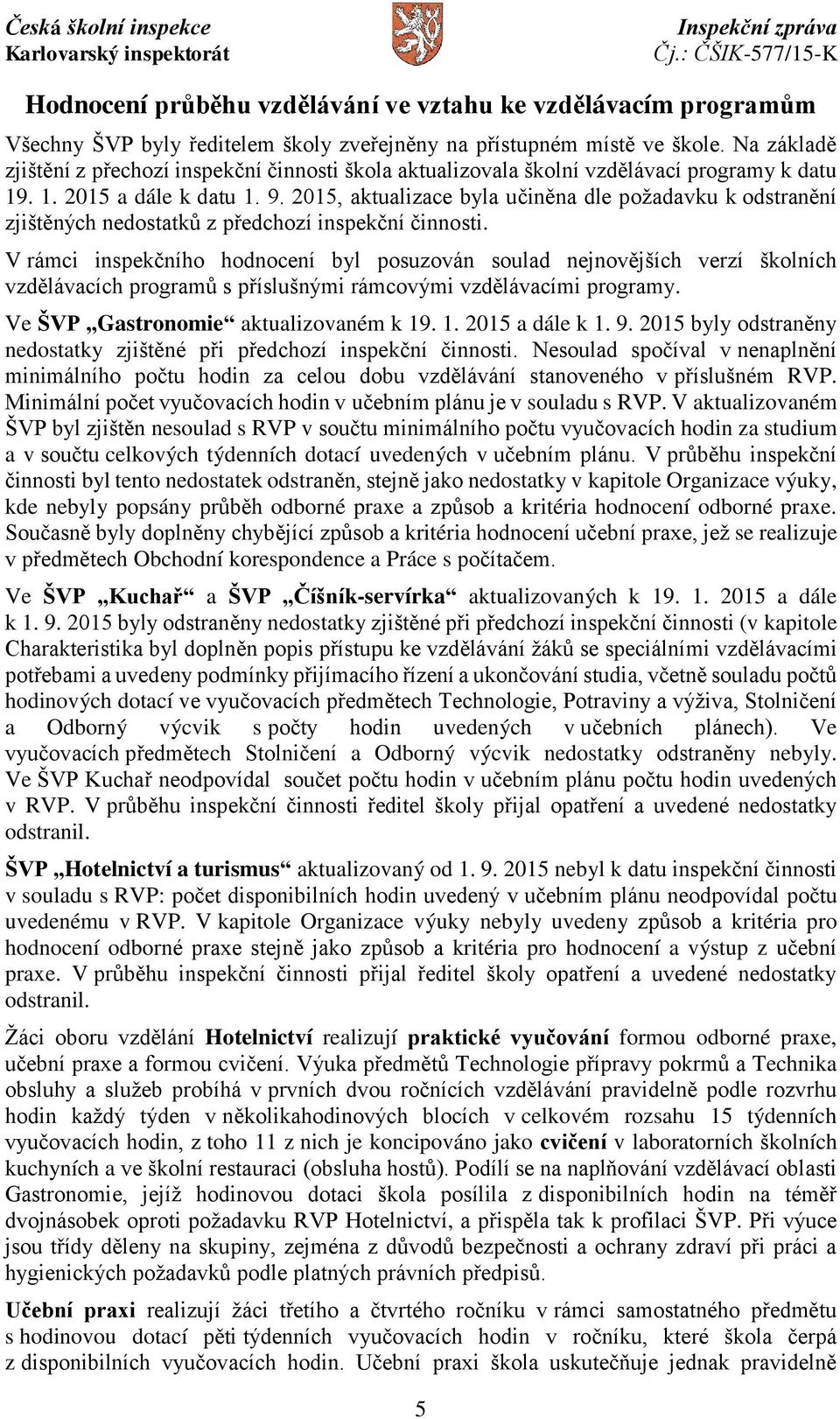 2015, aktualizace byla učiněna dle požadavku k odstranění zjištěných nedostatků z předchozí inspekční činnosti.