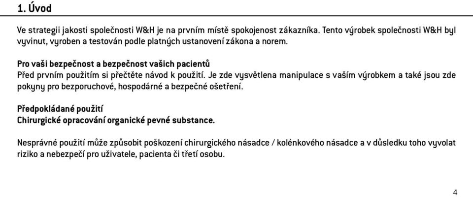 Pro vaši bezpečnost a bezpečnost vašich pacientů Před prvním použitím si přečtěte návod k použití.