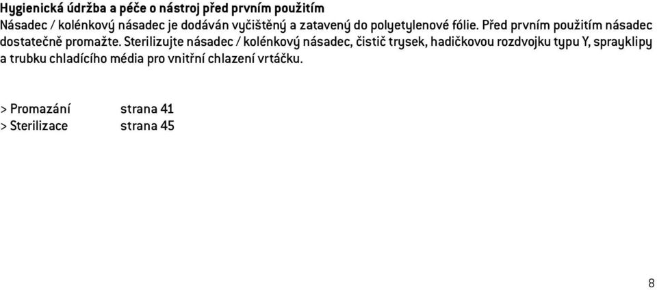 Sterilizujte násadec / kolénkový násadec, čistič trysek, hadičkovou rozdvojku typu Y, sprayklipy