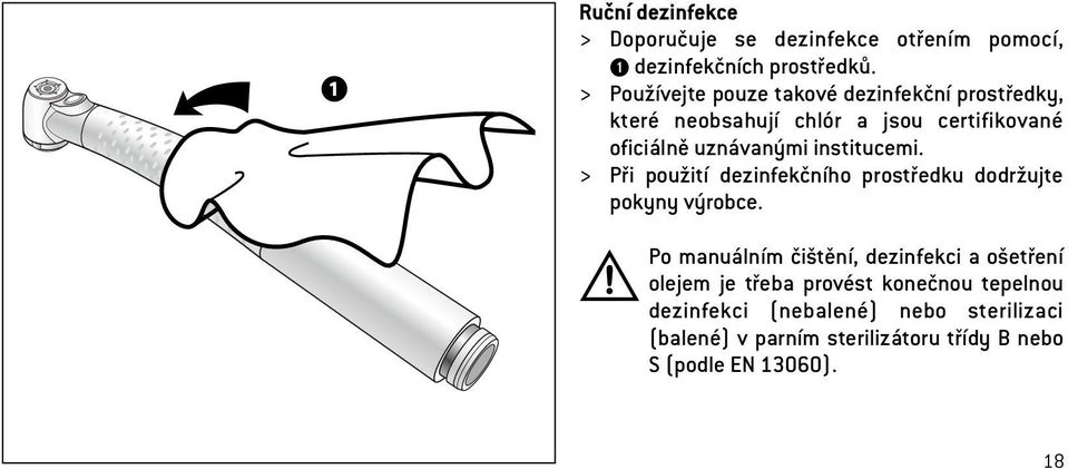 institucemi. > Při použití dezinfekčního prostředku dodržujte pokyny výrobce.