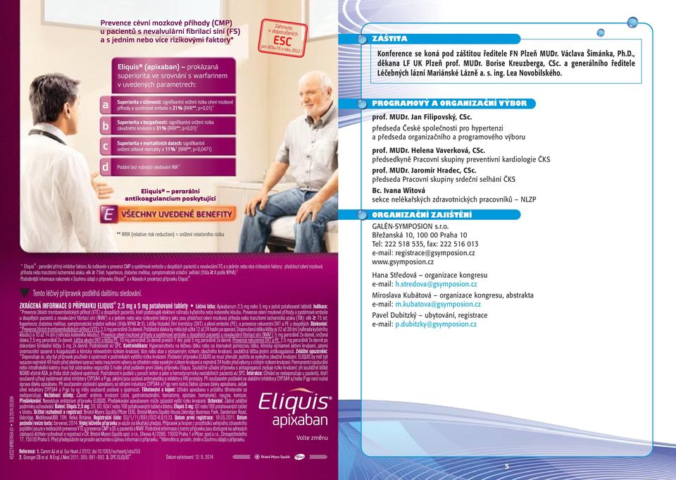 předsedkyně Pracovní skupiny preventivní kardiologie ČKS prof. MUDr. Jaromír Hradec, CSc. předseda Pracovní skupiny srdeční selhání ČKS Bc.