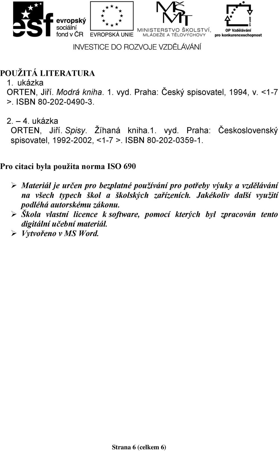 Pro citaci byla použita norma ISO 690 Materiál je určen pro bezplatné používání pro potřeby výuky a vzdělávání na všech typech škol a školských