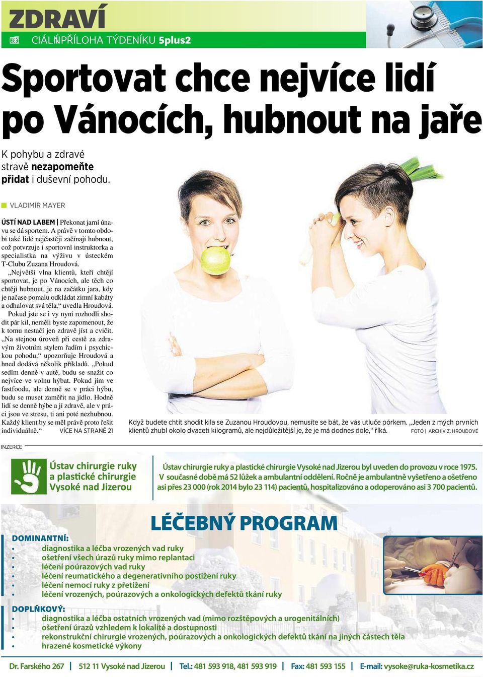 Aprávě vtomtoobdobí také lidé nejčastěji začínají hubnout, cožpotvrzuje isportovní instruktorka a specialistka na výživu v ústeckém T-Clubu Zuzana Hroudová.