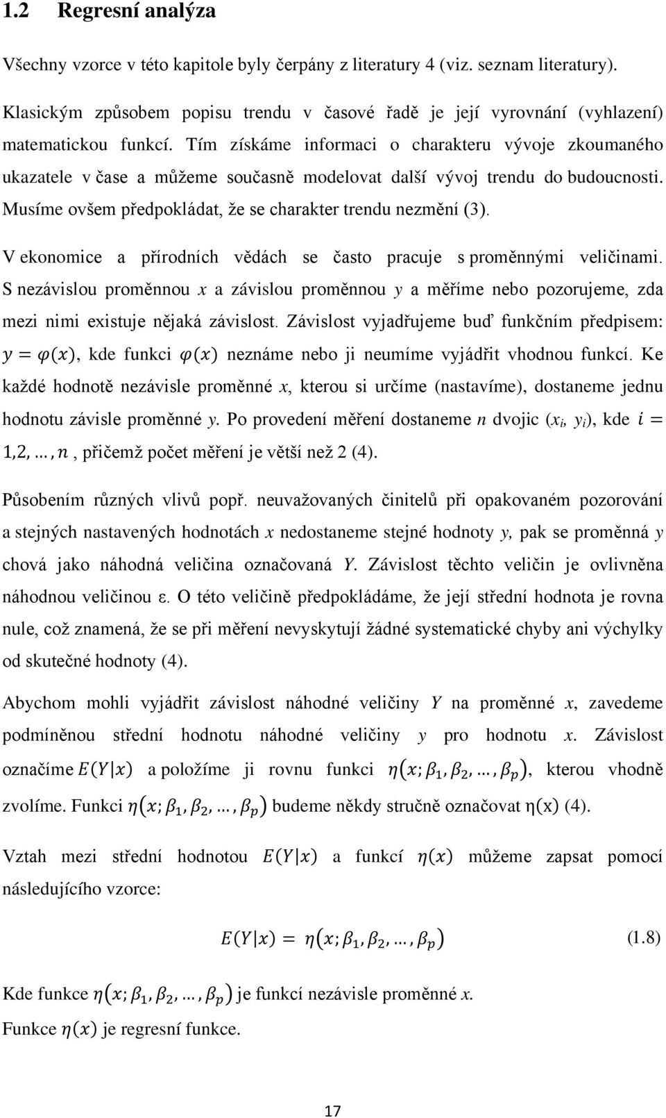 V ekonomce a přírodních vědách se často pracuje s proměnným velčnam. S nezávslou proměnnou x a závslou proměnnou y a měříme nebo pozorujeme, zda mez nm exstuje nějaká závslost.