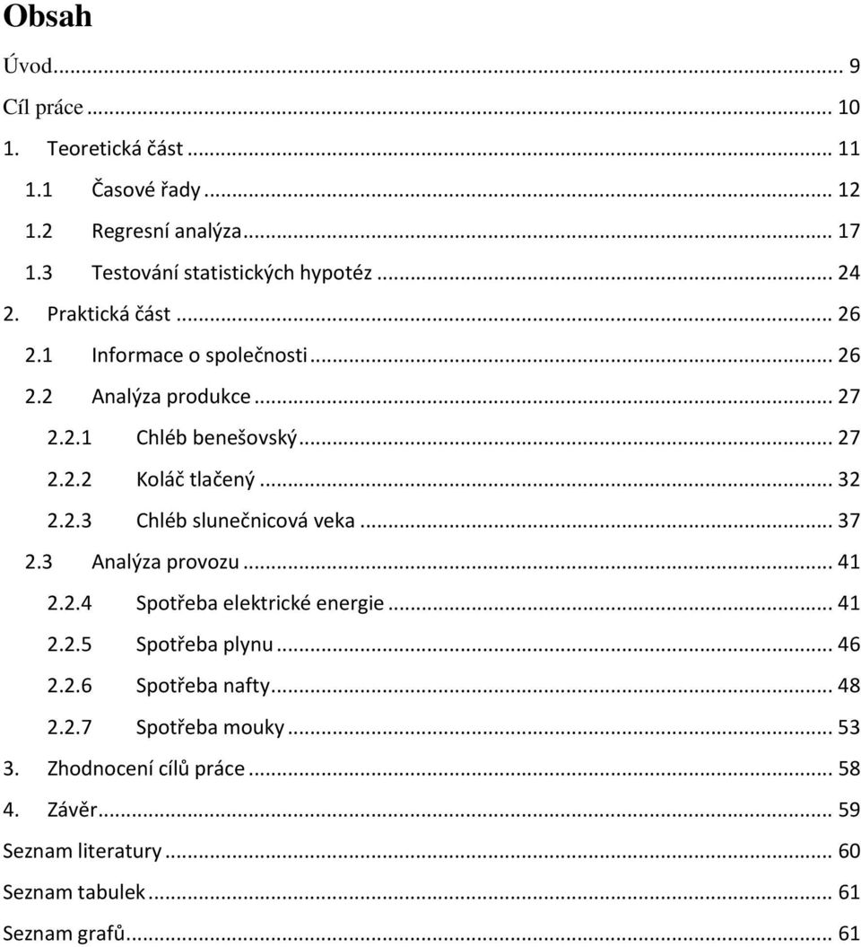 .. 37 2.3 Analýza provozu... 4 2.2.4 Spotřeba elektrcké energe... 4 2.2.5 Spotřeba plynu... 46 2.2.6 Spotřeba nafty... 48 2.2.7 Spotřeba mouky.