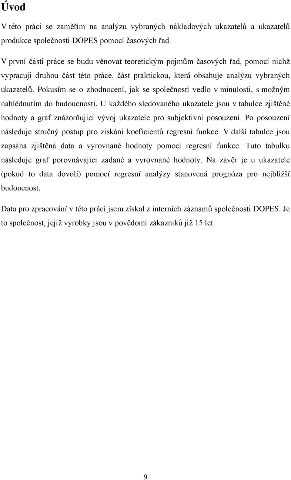 Pokusím se o zhodnocení, jak se společnost vedlo v mnulost, s možným nahlédnutím do budoucnost.