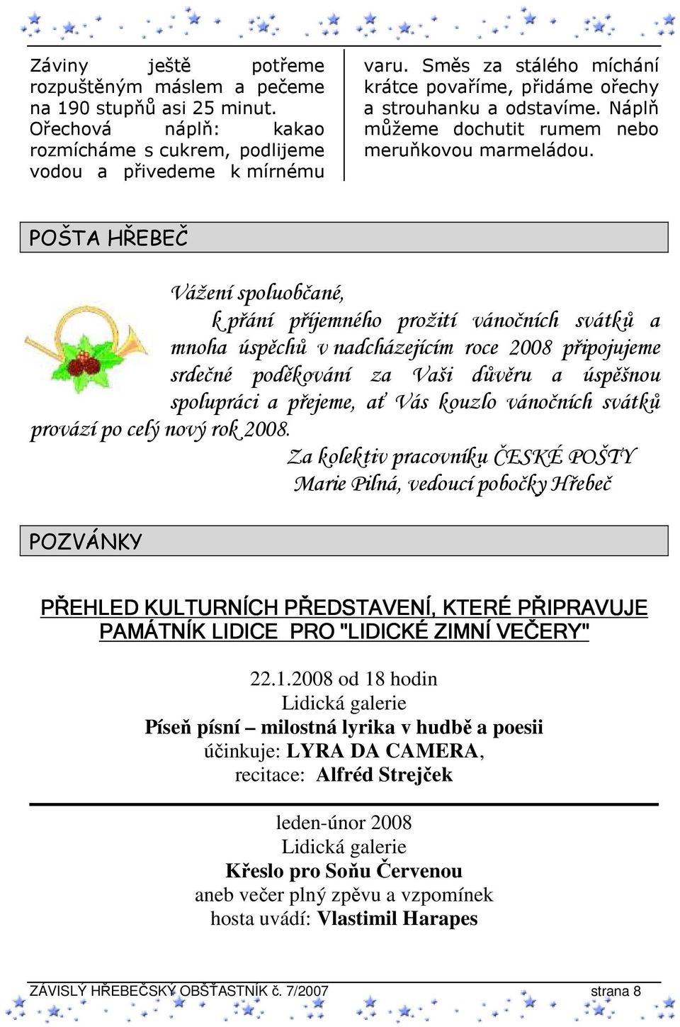 POŠTA HŘEBEČ Vážení spoluobčané, k přání příjemného prožití vánočních svátků a mnoha úspěchů v nadcházejícím roce 2008 připojujeme srdečné poděkování za Vaši důvěru a úspěšnou spolupráci a přejeme,