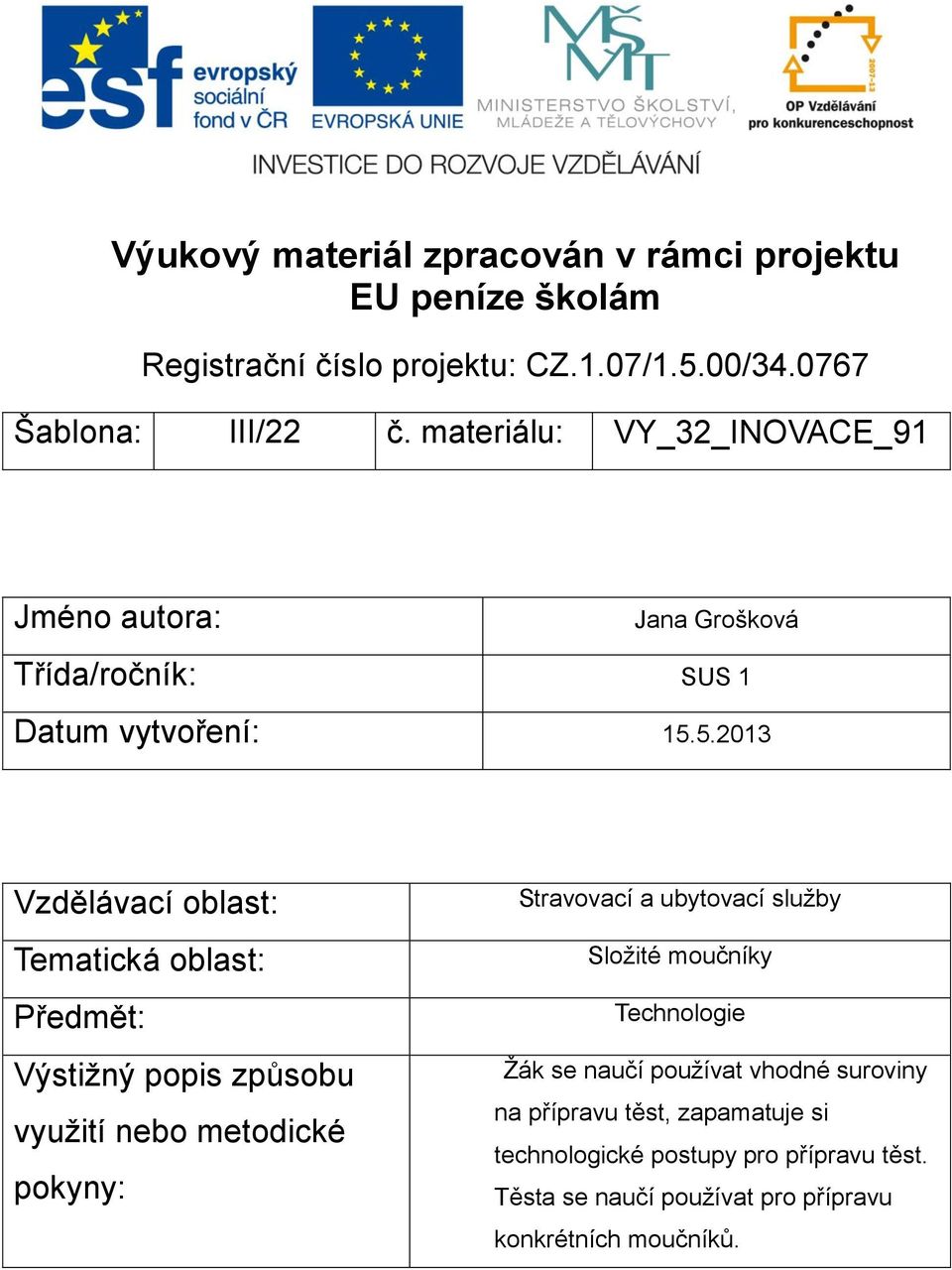 5.2013 Vzdělávací oblast: Tematická oblast: Předmět: Výstižný popis způsobu využití nebo metodické pokyny: Stravovací a ubytovací služby