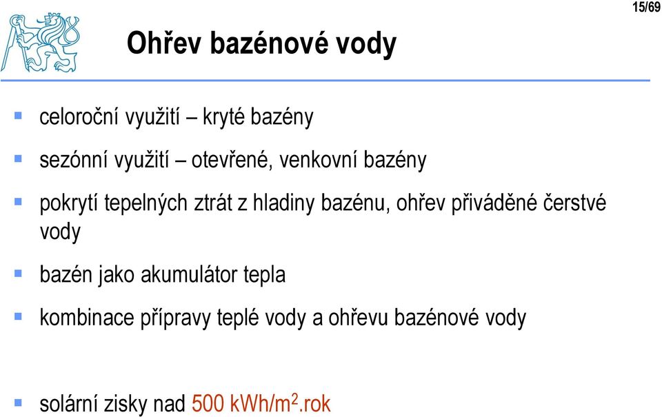 bazénu, ohřev přiváděné čerstvé vody bazén jako akumulátor tepla