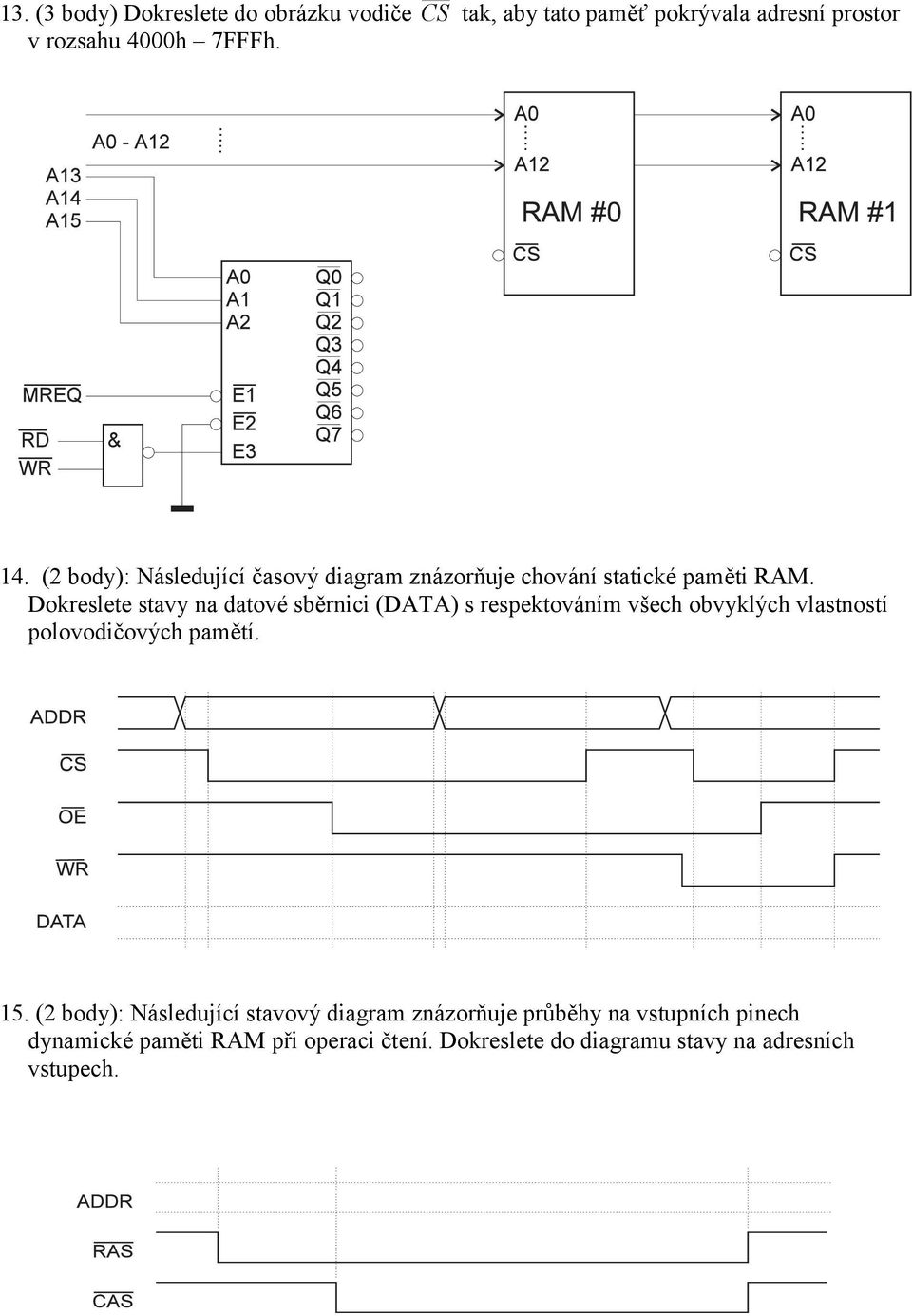 Dokreslete stavy na datové sběrnici (DATA) s respektováním všech obvyklých vlastností polovodičových pamětí. 15.