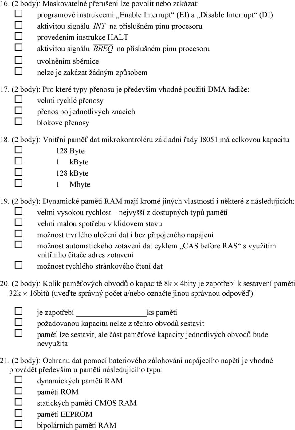 (2 body): Pro které typy přenosu je především vhodné použití DMA řadiče: velmi rychlé přenosy přenos po jednotlivých znacích blokové přenosy 18.