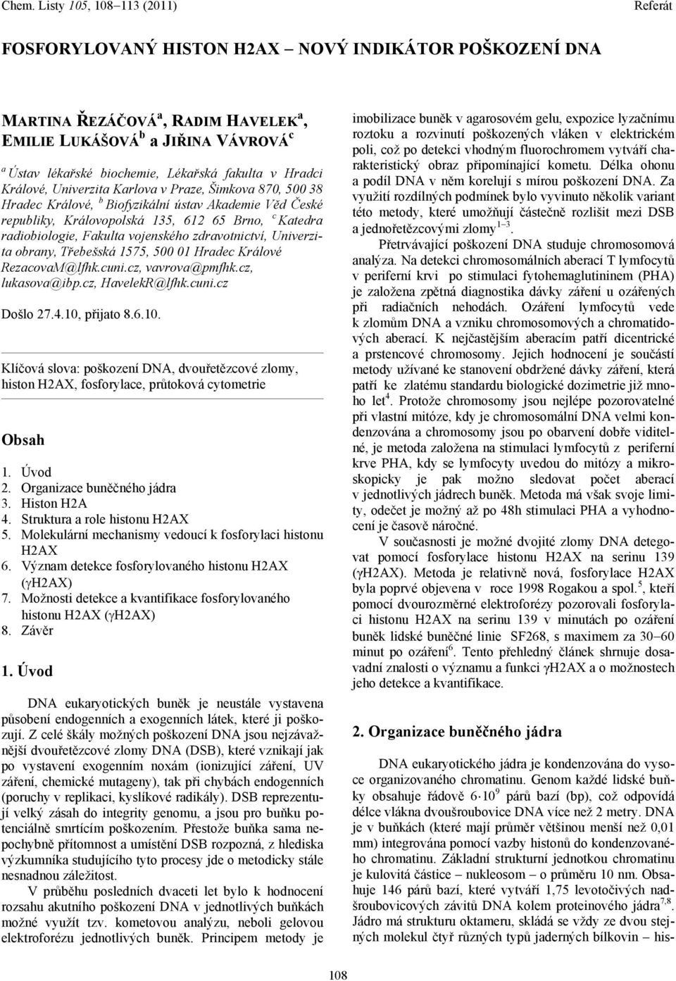 zdravotnictví, Univerzita obrany, Třebešská 1575, 500 01 Hradec Králové RezacovaM@lfhk.cuni.cz, vavrova@pmfhk.cz, lukasova@ibp.cz, HavelekR@lfhk.cuni.cz Došlo 27.4.10,