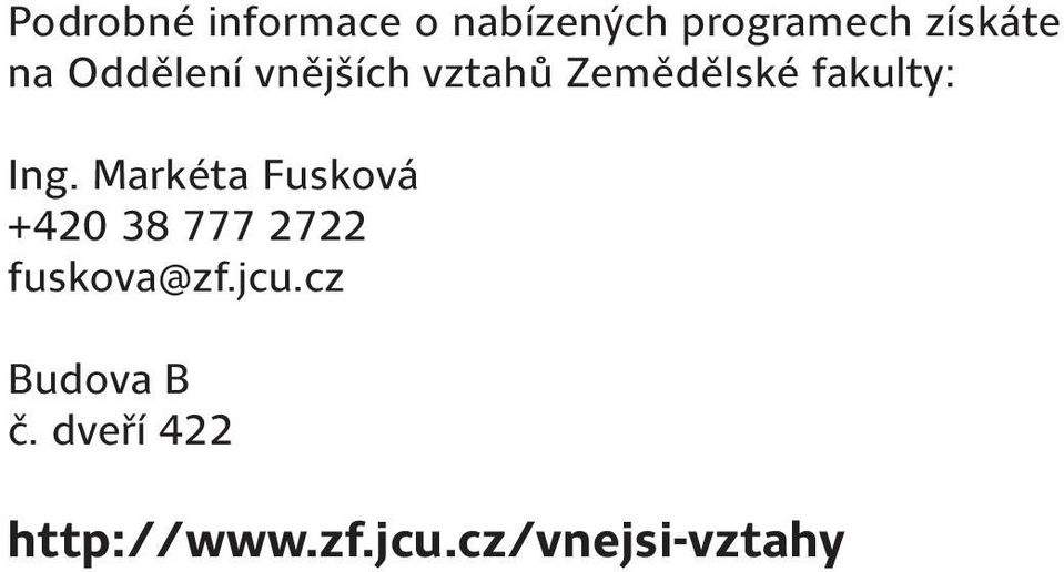 Markéta Fusková +420 38 777 2722 fuskova@zf.jcu.