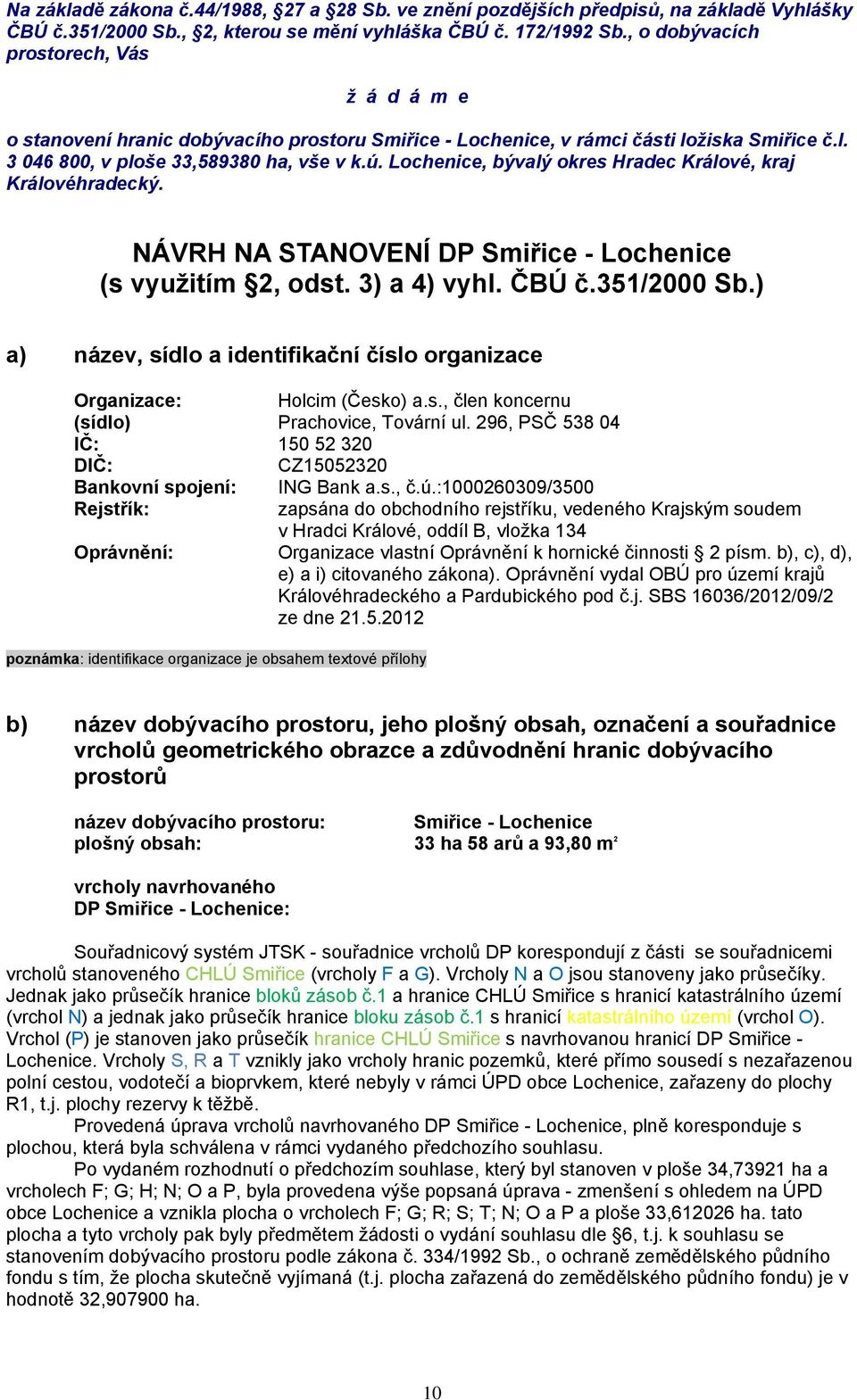 Lochenice, bývalý okres Hradec Králové, kraj Královéhradecký. NÁVRH NA STANOVENÍ DP Smiřice - Lochenice (s využitím 2, odst. 3) a 4) vyhl. ČBÚ č.351/2000 Sb.