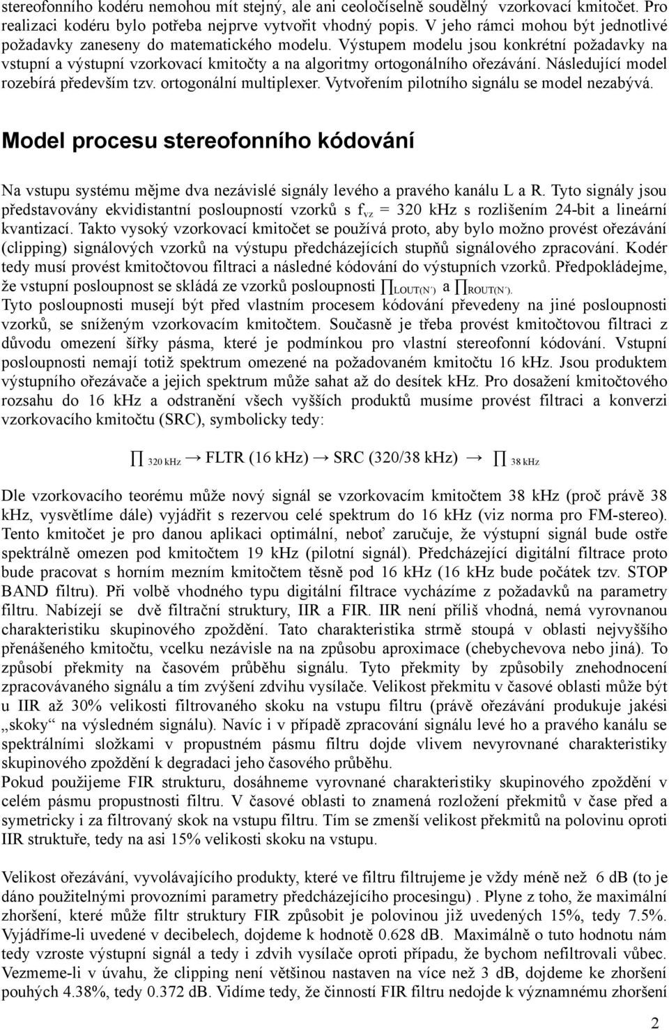 Následující model rozebírá především tzv. ortogonální multiplexer. Vytvořením pilotního signálu se model nezabývá.