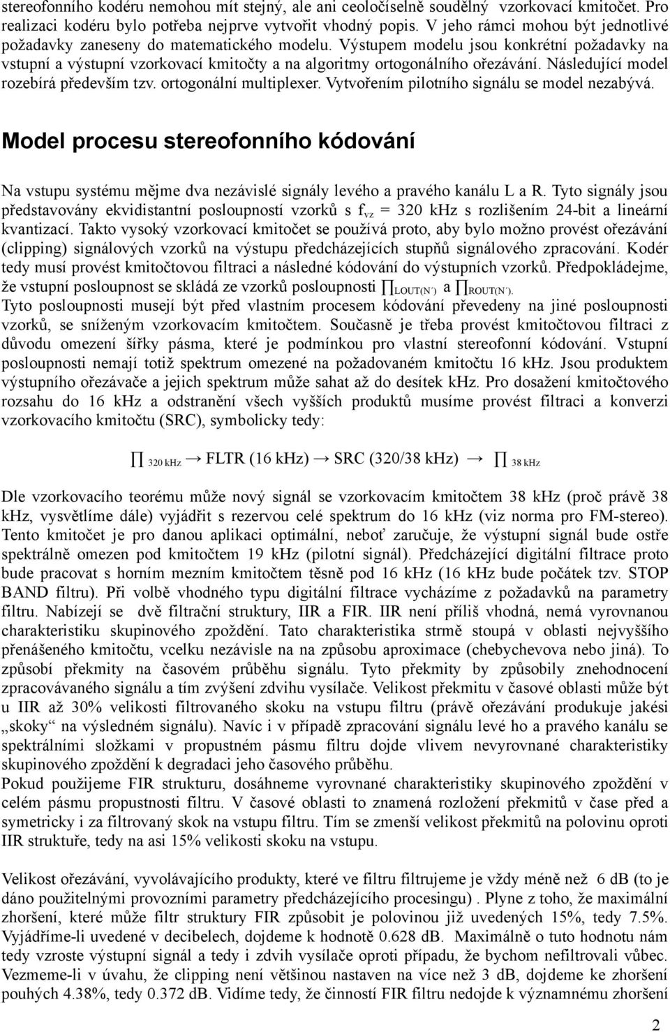 Následující model rozebírá především tzv. ortogonální multiplexer. Vytvořením pilotního signálu se model nezabývá.