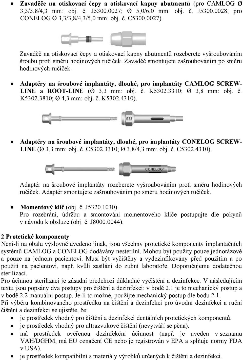 Adaptéry na šroubové implantáty, dlouhé, pro implantáty CAMLOG SCREW- LINE a ROOT-LINE (Ø 3,3 mm: obj. č. K5302.3310; Ø 3,8 mm: obj. č. K5302.3810; Ø 4,3 mm: obj. č. K5302.4310).
