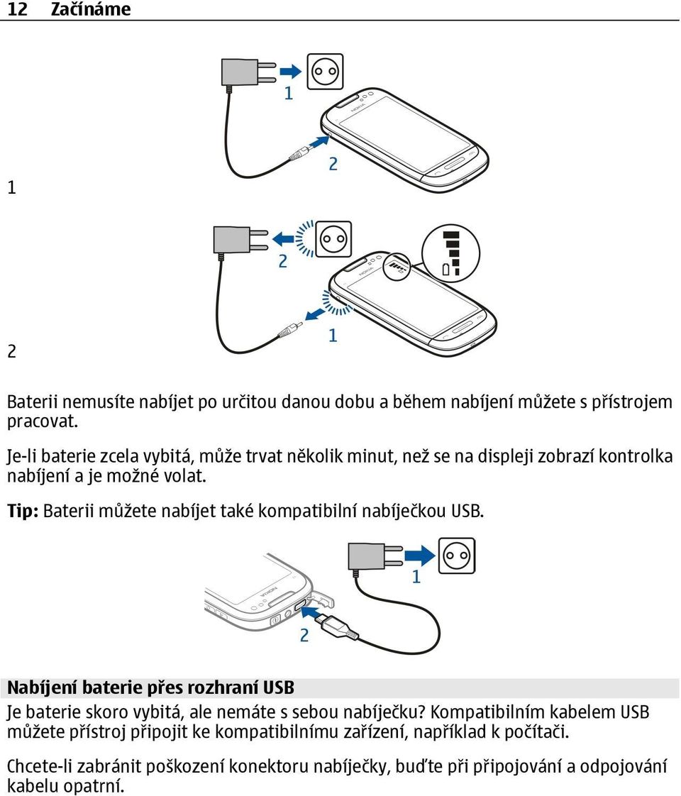 Tip: Baterii můžete nabíjet také kompatibilní nabíječkou USB.