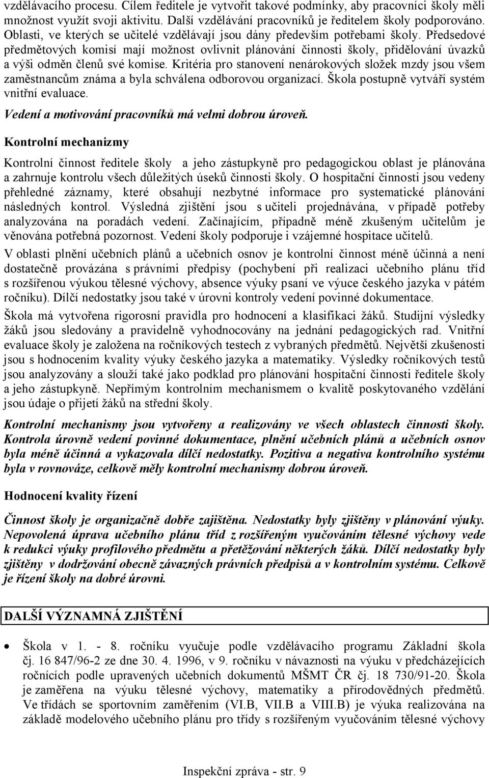 Předsedové předmětových komisí mají možnost ovlivnit plánování činnosti školy, přidělování úvazků a výši odměn členů své komise.